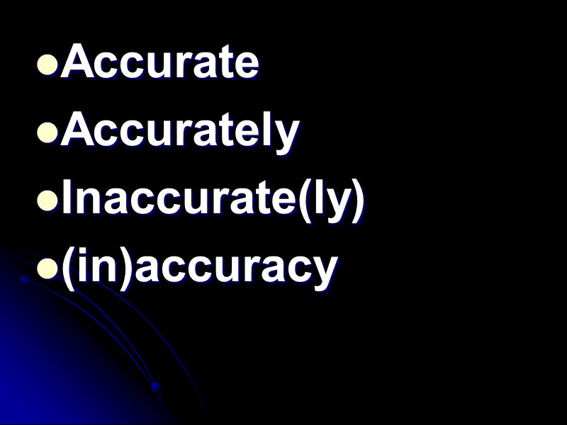 Accurate Accurately Inaccurate(ly) (in)accuracy